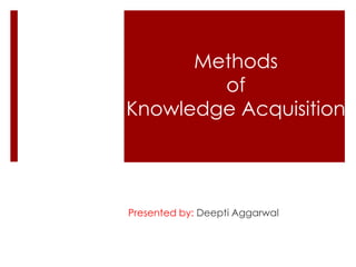 Methods
        of
Knowledge Extraction



Deepti Aggarwal
SIEL|SERL, IIIT-Hyderabad, India
 