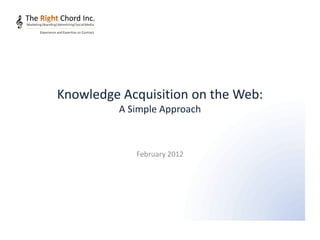 Knowledge Acquisition on the Web:
         A Simple Approach



            February 2012
 