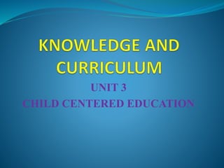 UNIT 3
CHILD CENTERED EDUCATION
 