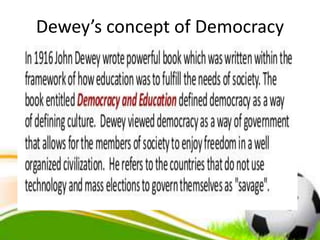 Dewey’s concept of Democracy
 
