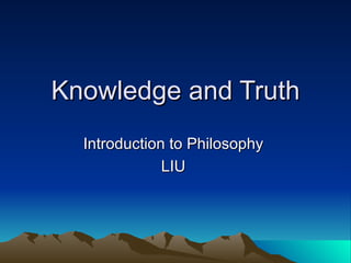 Knowledge and Truth Introduction to Philosophy  LIU  