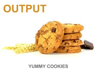 OUTPUT
YUMMY COOKIES
 
