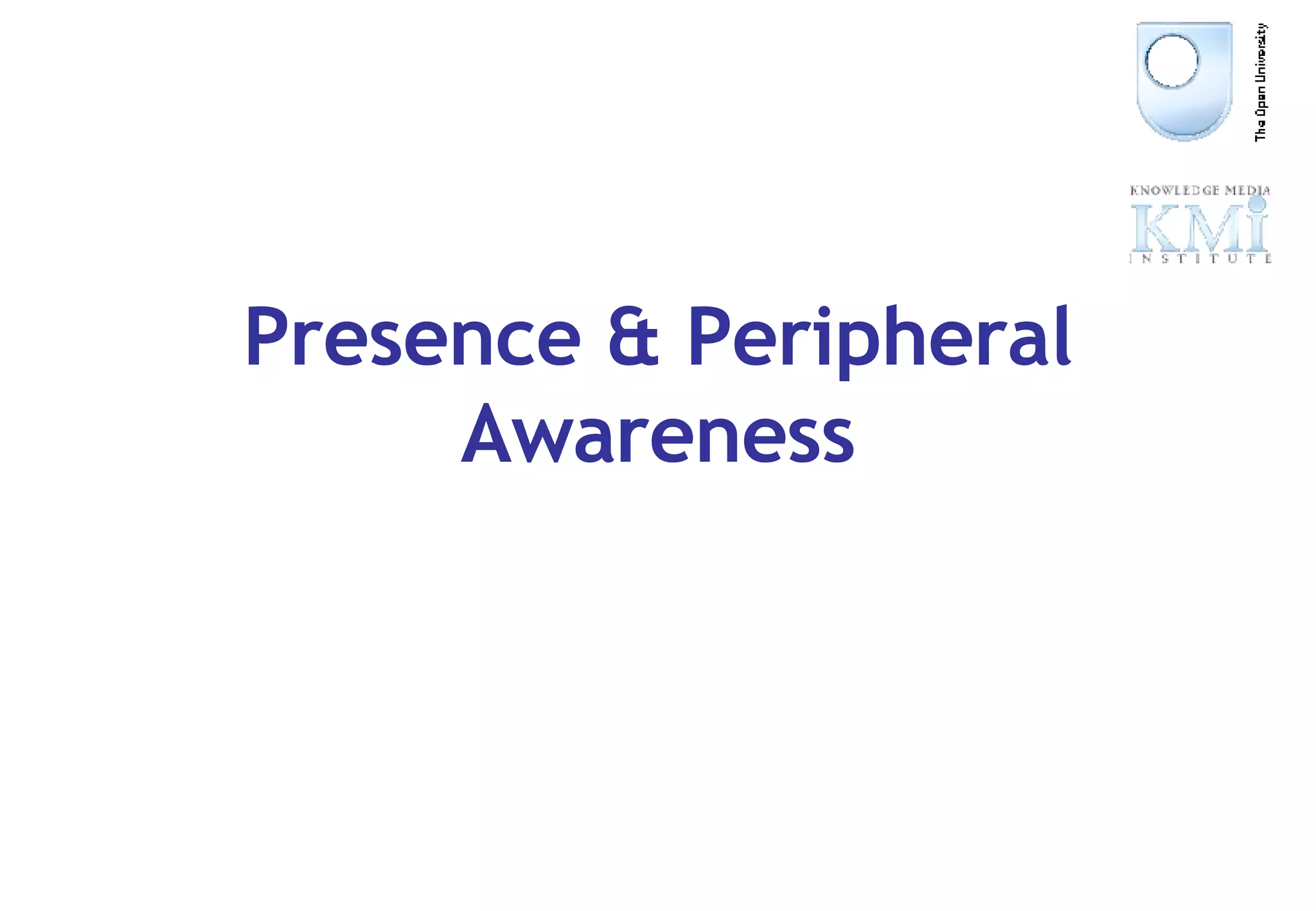 Presence & Peripheral Awareness 
