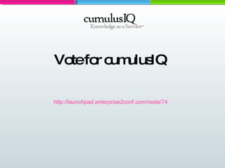 Vote for cumulusIQ http://launchpad.enterprise2conf.com/node/74 