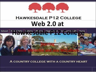 Web 2.0 at  Hawkesdale P12 College Starring  Anne Mirtschin and Jess McCulloch 