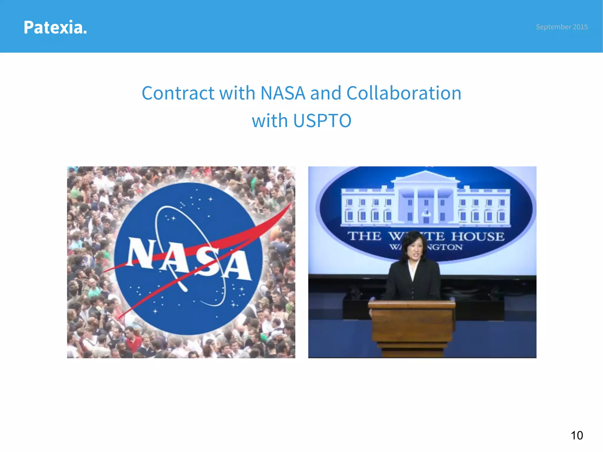 Patexia.
Contract with NASA and Collaboration
with USPTO

September 2015
10
 