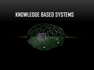 KNOWLEDGE BASED SYSTEMS
 