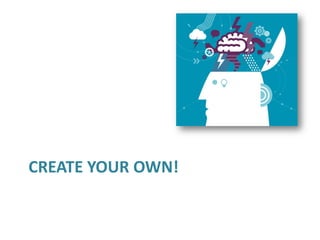 CREATE YOUR OWN!
 