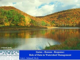 © David B. Soete

Status - Reason - Response:
Role of Data in Watershed Management
Erik L. Silldorff, Ph.D.

 