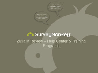 2013 in Review – Help Center & Training
Programs
 