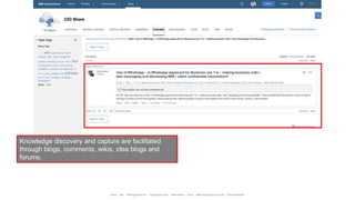 Knowledge discovery and capture are facilitated
through blogs, comments, wikis, idea blogs and
forums.
 