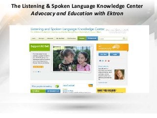 The Listening & Spoken Language Knowledge Center
        Advocacy and Education with Ektron
 