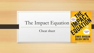 The Impact Equation
Cheat sheet
 