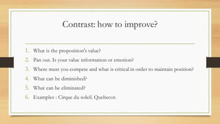 Contrast: how to improve?
1. What is the proposition's value?
2. Pan out. Is your value information or emotion?
3. Where m...