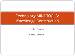 Tyler West Karen Auton Technology MINDTOOLS: Knowledge Construction 