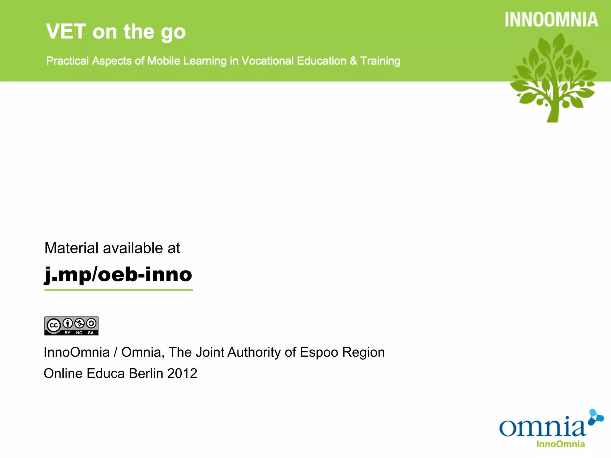 Material available at
j.mp/oeb-inno


InnoOmnia / Omnia, The Joint Authority of Espoo Region
Online Educa Berlin 2012
 