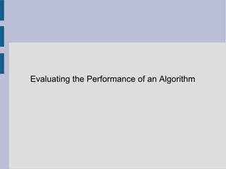 Evaluating the Performance of an Algorithm
 