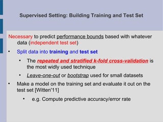 Supervised Setting: Building Training and Test Set
Necessary to predict performance bounds based with whatever
data (indep...