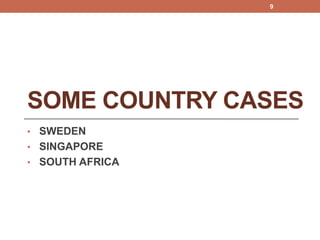 SOME COUNTRY CASES
• SWEDEN
• SINGAPORE
• SOUTH AFRICA
9
 