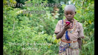 Thriving in the knowledge
economy
 