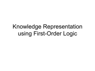 Knowledge Representation
 using First-Order Logic
 