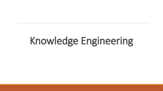 Knowledge Engineering its role and responsibilities | PPTX