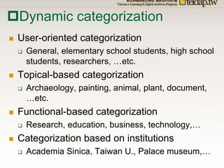Dynamic categorization
User-oriented categorization
 General, elementary school students, high school
 students, researche...