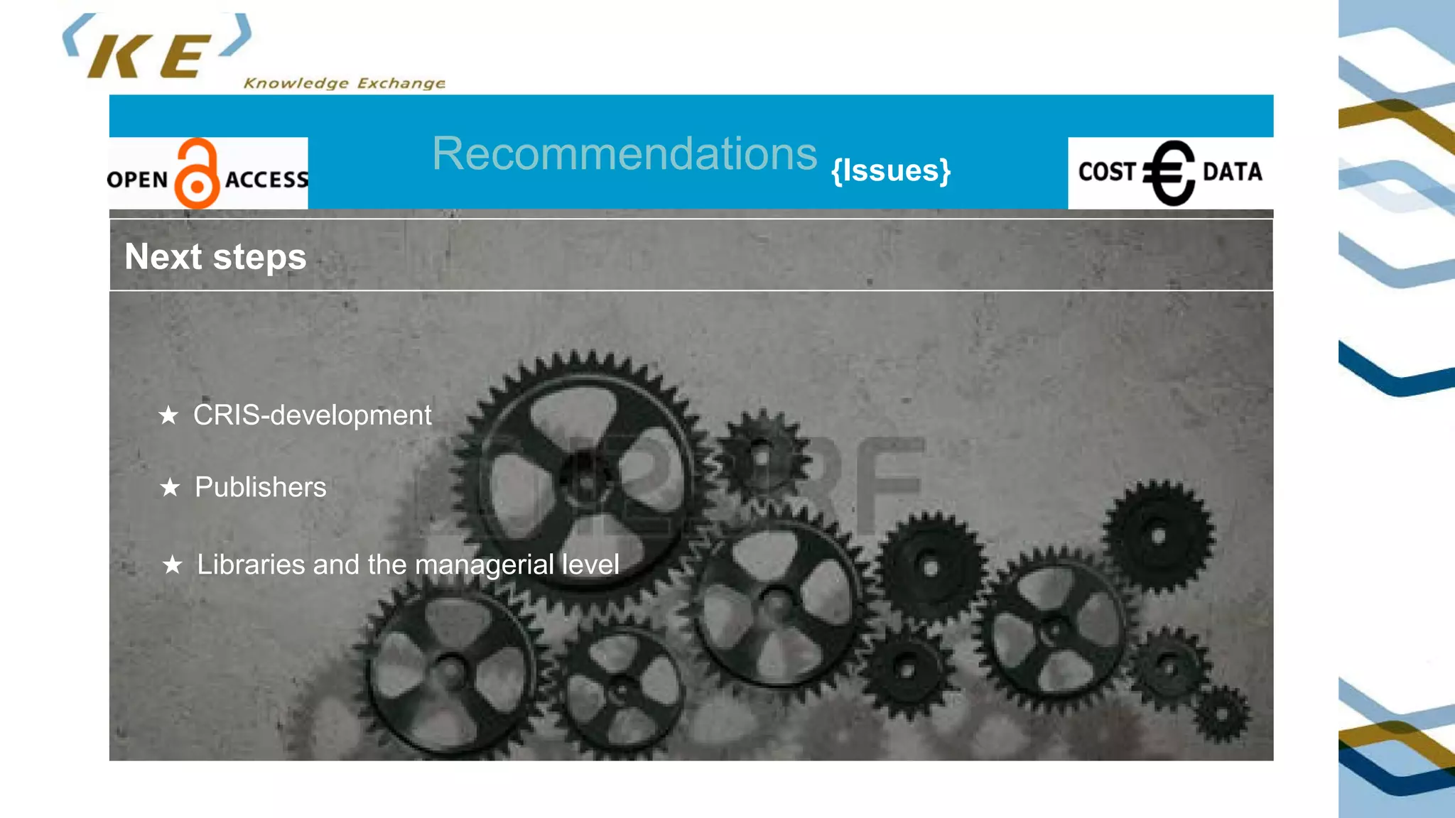 Recommendations {Issues}
• in offsetting contracts (e.g. in terms & conditions) publishers should include in
Crossref a license statement for each publication
Next steps
★ CRIS-development
★ Publishers
★ Libraries and the managerial level
 