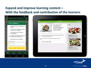 24
Expand and improve learning content –
With the feedback and contribution of the learners
 