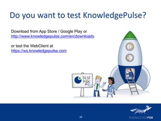 Do you want to test KnowledgePulse?
28
Download from App Store / Google Play or
http://www.knowledgepulse.com/en/downloads...