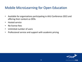 Mobile MicroLearning for Open Education
• Available for organizations participating in AVU Conference 2015 and
offering th...