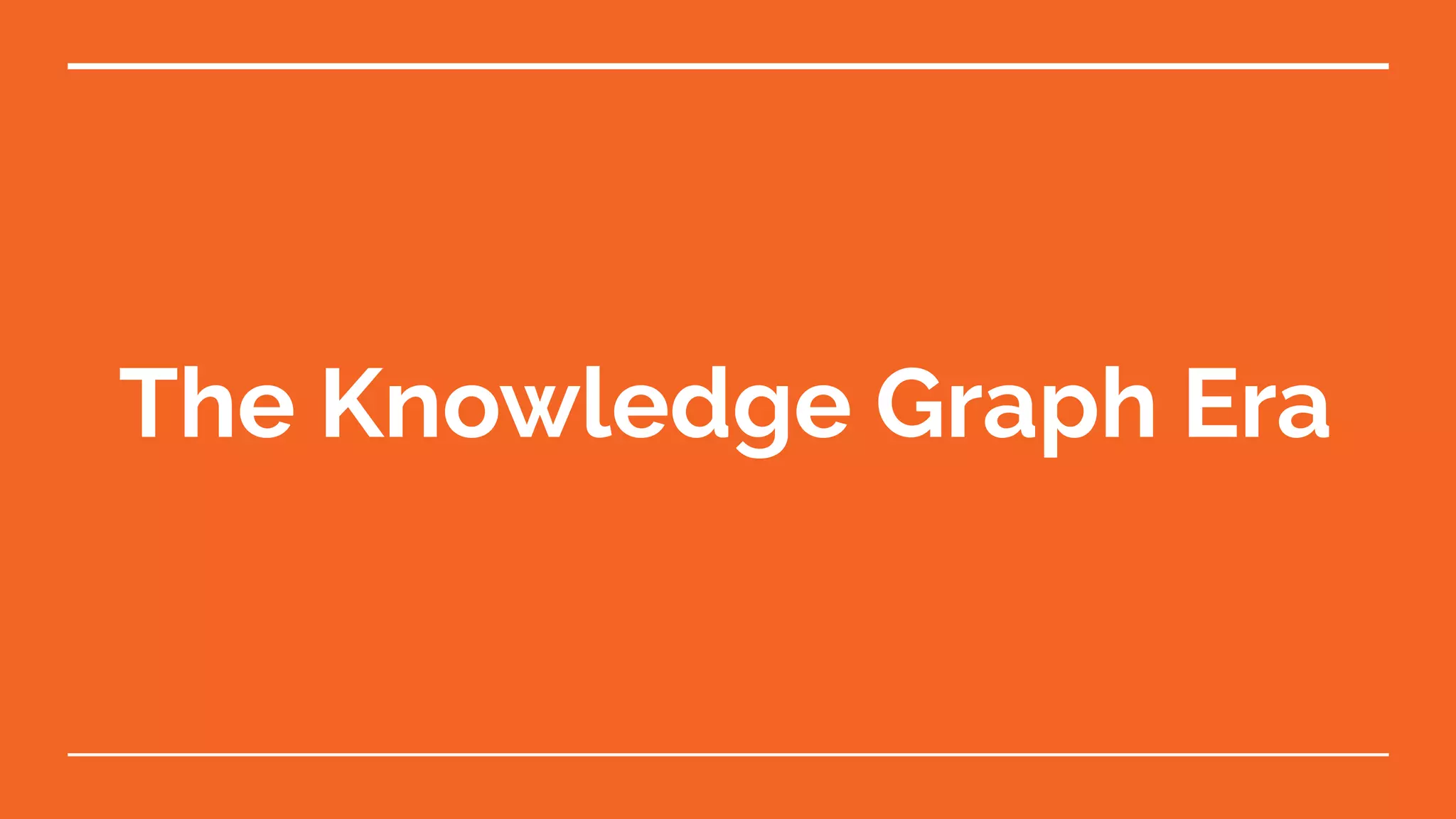 The Knowledge Graph Era
 