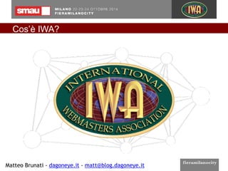 Cos’è IWA? 
Matteo Brunati - dagoneye.it - matt@blog.dagoneye.it 
 