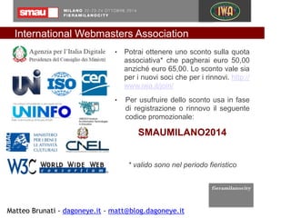 International Webmasters Association 
● Potrai ottenere uno sconto sulla quota 
associativa* che pagherai euro 50,00 
anzi...