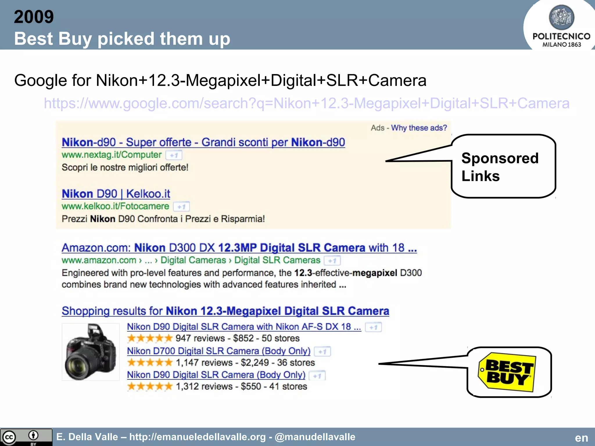 E. Della Valle – http://emanueledellavalle.org - @manudellavalle
Google for Nikon+12.3-Megapixel+Digital+SLR+Camera
https://www.google.com/search?q=Nikon+12.3-Megapixel+Digital+SLR+Camera
2009
Best Buy picked them up
en
Sponsored
Links
 