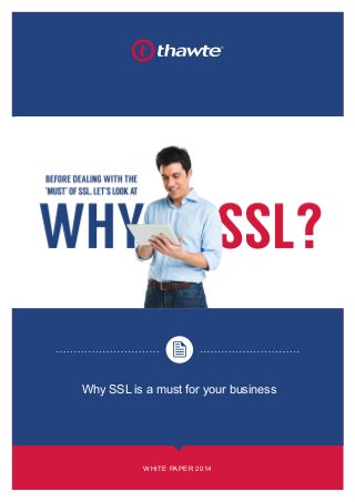 ®
WHITE PAPER 2014
Why SSL is a must for your business
 