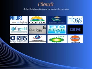 Clientele A short list of our clients and the numbers keep growing 