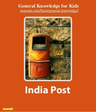 India Post
General Knowledge for Kids
mocomi.com/learn/general-knowledge/
 