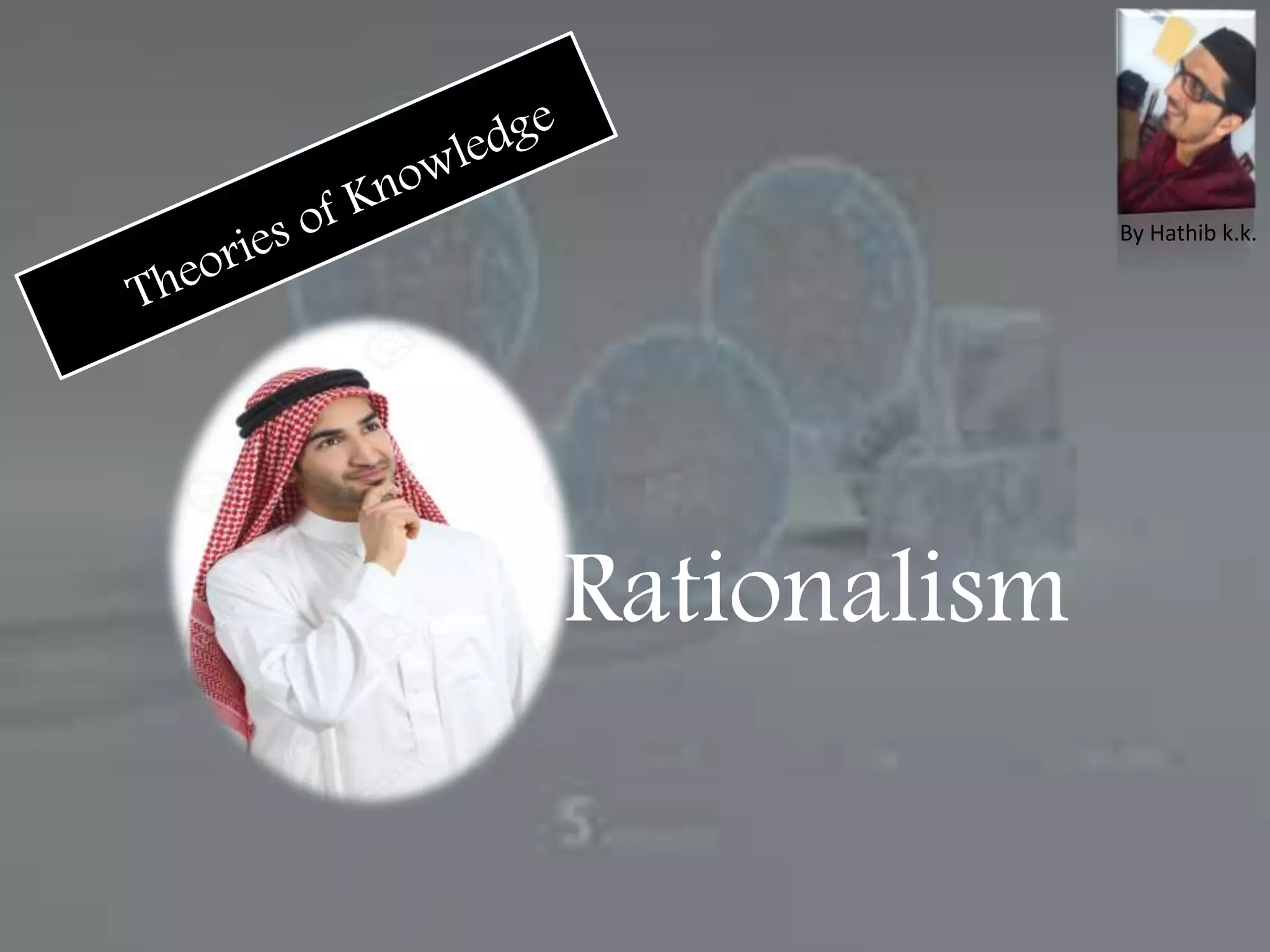 Rationalism
By Hathib k.k.
 
