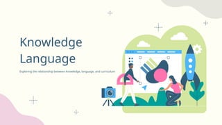 Knowledge Language and curriculum .pptx