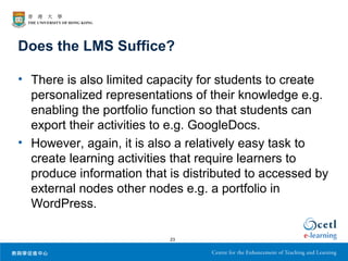 Does the LMS Suffice?
• There is also limited capacity for students to create
personalized representations of their knowle...