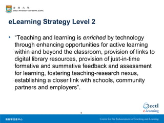 eLearning Strategy Level 2
• “Teaching and learning is enriched by technology
through enhancing opportunities for active l...