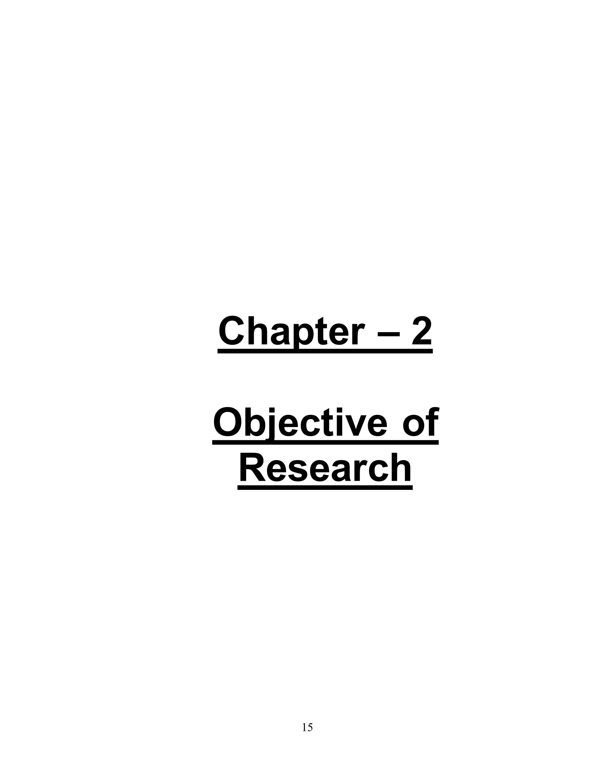 Chapter – 2 
Objective of 
Research 
15 
 