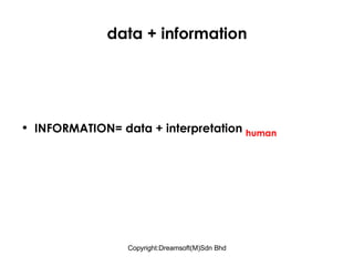 data + information INFORMATION= data + interpretation  human 