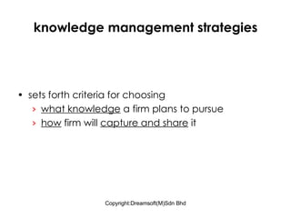 knowledge management strategies sets forth criteria for choosing what knowledge  a firm plans to pursue how  firm will  capture and share  it 