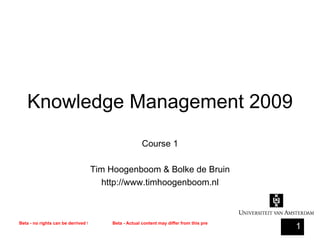 Knowledge Management 2009 Course 1 Tim Hoogenboom & Bolke de Bruin http://www.timhoogenboom.nl 
