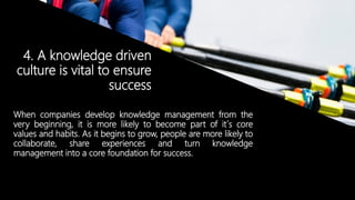 © Copyright 2014. Grupo Graña y Montero. Todos los derechos reservados.© Copyright 2014. Grupo Graña y Montero. Todos los derechos reservados.
4. A knowledge driven
culture is vital to ensure
success
When companies develop knowledge management from the
very beginning, it is more likely to become part of it´s core
values and habits. As it begins to grow, people are more likely to
collaborate, share experiences and turn knowledge
management into a core foundation for success.
 