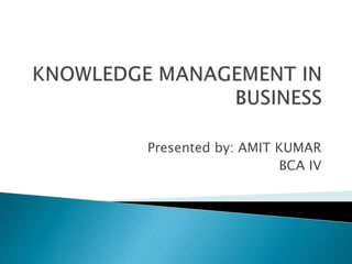 Presented by: AMIT KUMAR
BCA IV
 