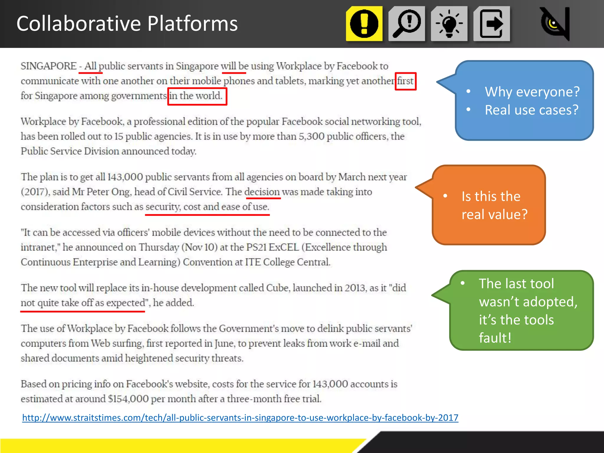 Collaborative Platforms
http://www.straitstimes.com/tech/all-public-servants-in-singapore-to-use-workplace-by-facebook-by-2017
• Why everyone?
• Real use cases?
• Is this the
real value?
• The last tool
wasn’t adopted,
it’s the tools
fault!
 