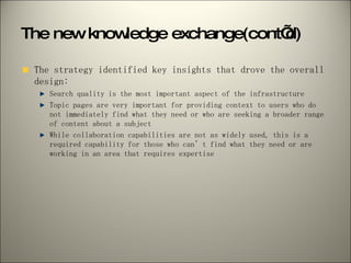 The new knowledge exchange(cont’d) <ul><li>The strategy identified key insights that drove the overall design: </li></ul><...